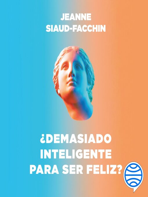 Title details for ¿Demasiado inteligente para ser feliz? by Jeanne Siaud-Facchin - Available